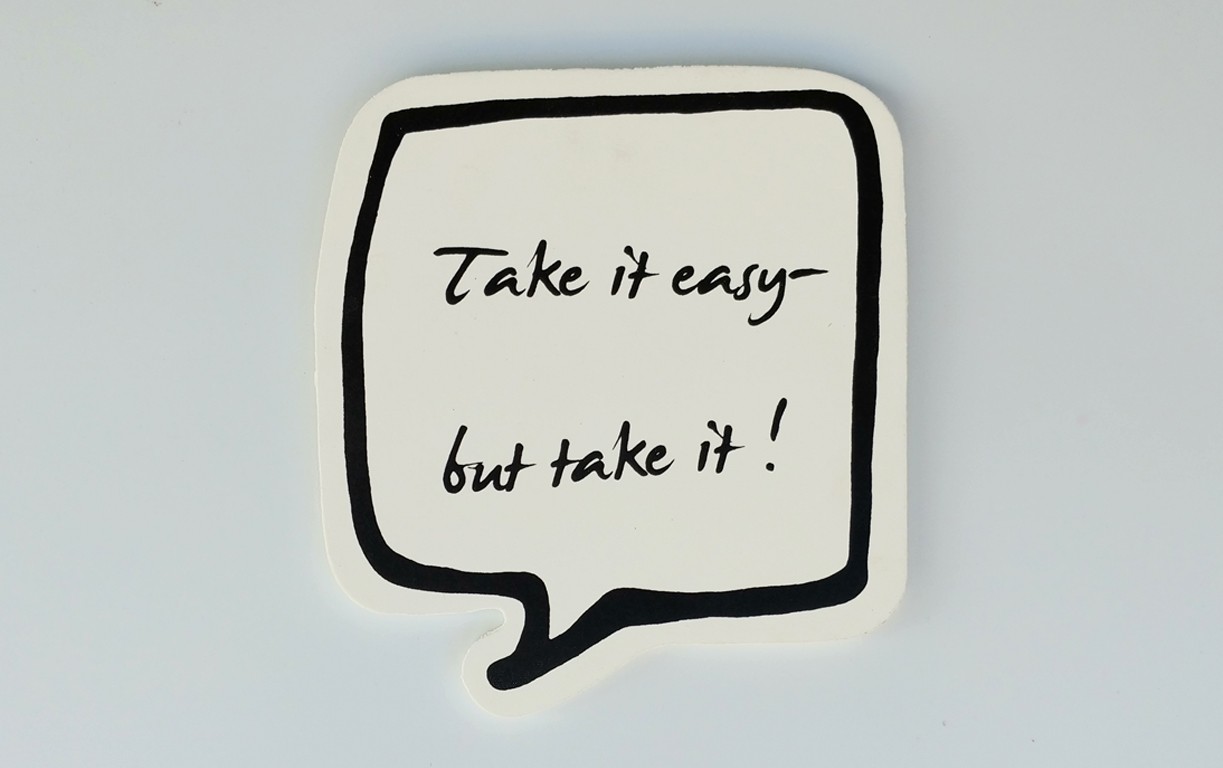 !Take it easy, but take it